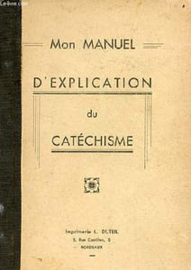 Manuel d'explication du catéchisme à l'usage des enfants et des jeunes persévérants.