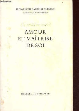 Un problème crucial amour et maîtrise de soi.. Léon-Joseph Cardinal Suenens