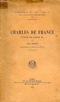 Charles de France Frère de Louis XI - Collection mémoires et documents n°X.. Stein Henri