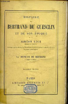 Histoire de Bertrand du Guesclin et de son époque - la jeunesse de Bertrand (1320-1364) - 2e édition.. Luce Siméon