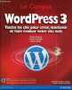 WordPress 3 toutes les clés pour créer, maintenir et faire évoluer votre site web.. Borderie Xavier & Chouquet Francis & Balmer Amaury