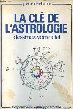 La clé de l'astrologie dessinez votre ciel.. Delebarre Pierre