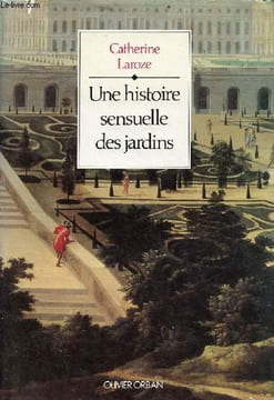 Une histoire sensuelle des jardins.. Laroze Catherine
