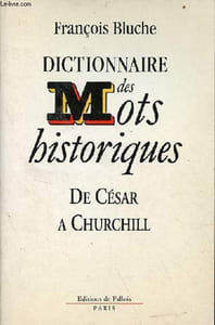 Dictionnaire des mots historiques de César à Churchill.