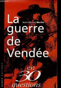 La guerre de Vendée en 30 questions.