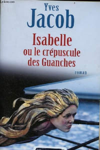 Isabelle ou le crépuscule des guanches - roman.