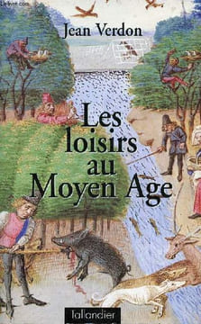 Les loisirs au Moyen Age - nouvelle édition mise à jour.. Verdon Jean