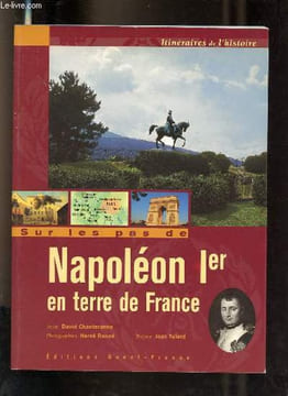 Sur les pas de Napoléon 1er en terre de France - Collection itinéraires de l'histoire.. Chanteranne David