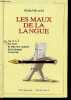 Les maux de la langue - De A à Z les bons et mauvais usages de la langue française précédés de discours de la langue et suivis d'un portrait de ...