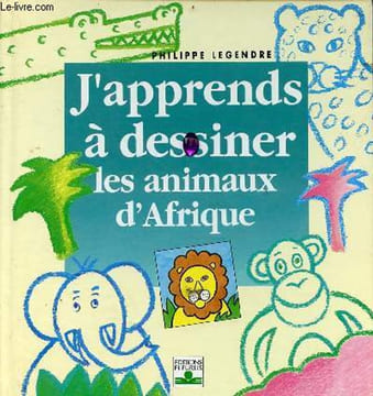 J'apprends à dessiner les animaux d'Afrique - Collection j'apprends à dessiner.. Legendre Philippe