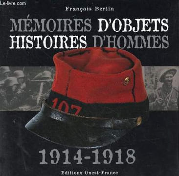 Mémoires d'objets histoires d'hommes 1914-1918.. Bertin François