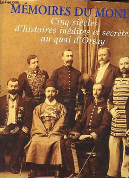Mémoires du monde - Cinq siècles d'histoires inédites et secrètes au Quai d'Orsay.. De Sivry Sophie