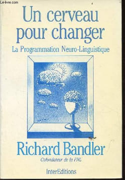 Un cerveau pour changer la programmation neuro-linguistique.. Bandler Richard
