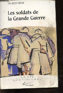 Les soldats de la Grande Guerre - Collection la vie quotidienne.