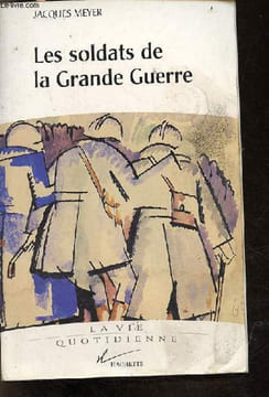 Les soldats de la Grande Guerre - Collection la vie quotidienne.. Meyer Jacques