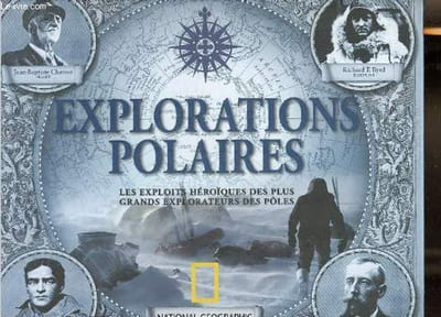 Explorations polaires - les exploits héroïques des plus grands explorateurs des pôles.