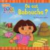 Dora l'exploratrice - Où est Babouche ? - un livre avec caches.. Thorpe Kiki