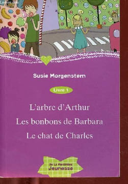 L'arbre d'Arthur - les bonbons de Barbara - le chat de Charles - Livre 1.. Morgenstern Susie
