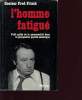 L HOMME FATIGUE : PETIT GUIDE DE LA PERSONNALITE DANS LA PERSPECTIVE PSYCHO-SOMATIQUE. Dr FRED FRISCH