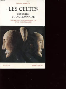 LES CELTES : HISTOIRE ET DICTIONNAIRE DES ORIGINES A LA ROMANISATION ET AU CHRISTIANISME. VENCESLAS KRUTAS