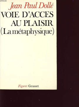 VOIE D ACCES AU PLAISIR (LA METAPHYSIQUE). JEAN PAUL DOLLE