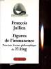 FIGURES DE L IMMANENCE : POUR UNE LECTURE PHILOSOPHIQUE DE YI KING. FRANCOIS JULLIEN