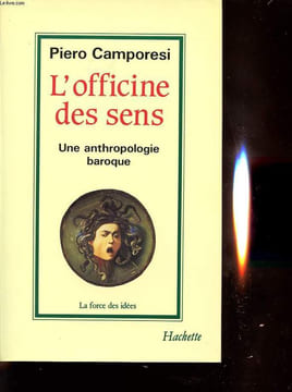L OFFICINE DES SENS : UNE ANTHROPOLOGIE BAROQUE. PIERO CAMPORESI