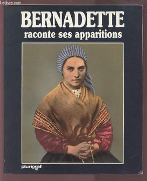BERNADETTE RACONTE SES APPARITIONS.. BERNARDO ANTONIO