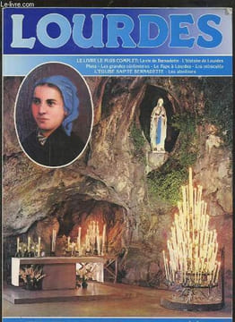 LOURDES - LA VIE DE BERNADETTE / L'HISTOIRE DE LOURDES/ PLANS/ LES GRANDES CEREMONIES/ LE PAPE A LOURDES/ LES MIRACULES/ L'EGLISE SAINTE BERNADETTE / ...