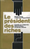 LE PRESIDENT DES RICHES. PINCON MICHEL ET PINCON- CHARLOT MONIQUE