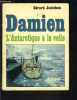 DAMIEN L ANTARCTIQUE A LA VOILE. JANICHON GERARD