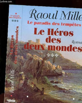 LE PARADIS DES TEMPETES TOME 3 : LE HEROS DES DEUX MONDES. MILLE RAOUL