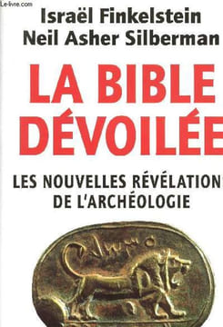 LA BIBLE DEVOILEE : LES NOUVELLES REVELATIONS DE L'ARCHEOLOGIE. FINKELSTEIN ISRAEL / SILBERMAN NEIL ASHER