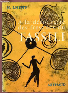 A LA DECOUVERTE DES FRESQUES DE TASSILI. LHOTE H.