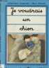 "JE VOUDRAIS UN CHIEN (ALBUM JEUNESSE) - COLLECTION ""JE COMMENCE A LIRE"" - NIVEAU DE LECTURE N°2 : ""JE LIS""". CHAPOUTON ANNE-MARIE