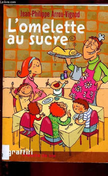 L'OMELETTE AU SUCRE [LIVRE POUR ENFANTS - HISTOIRE JEUNESSE]. ARROU-VIGNOD JEAN-PHILIPPE