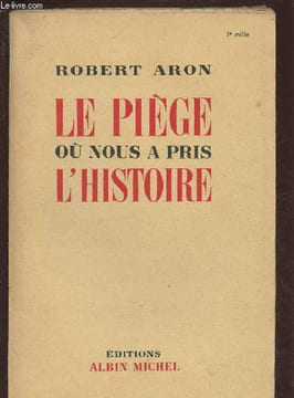 LE PIEGE OU NOUS A PRIS L'HISTOIRE. ARON ROBERT