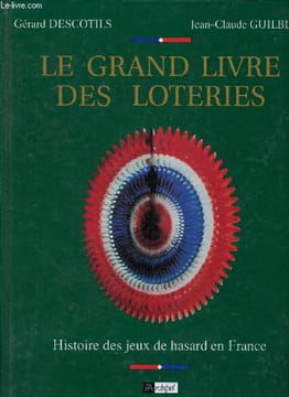 LE GRAND LIVRE DES LOTERIES - HISTOIRE DES JEUX DE HASARD EN FRANCE. DESCOTILS GERARD / GUILBERT JEAN-CLAUDE