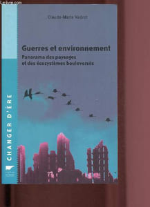Guerres et environnement - Panorama des paysages et des écosystèmes bouleversés