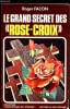 "Le grand secret des ""Rose-Croix""". Facon Roger