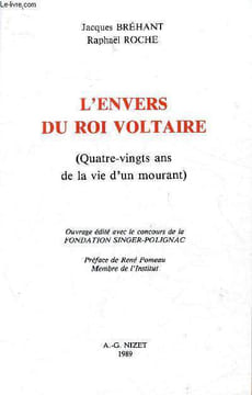 L'envers du roi voltaire (Quatre-vingts ans de la vie d'un mourant). Bréhant Jacques, Roche Raphaël