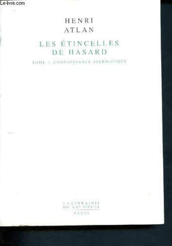Les étincelles de hasard - Tome I : Connaissance spermatique. Atlan Henri
