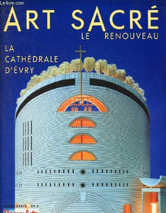 Beaux-Arts- Hors-série : Art sacré le renouveau : La Cathédrale d'Evry