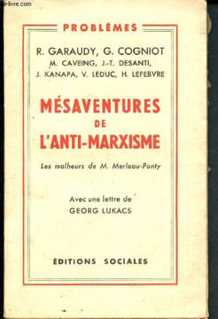 Mésaventures de l'anti-marxisme : les malheurs de M. Merleau-Ponty. Garaudy R., Cogniot G., Caveing M., Desanti J.-T.,