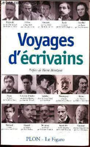 Voyages d'écrivains : Balzac, Baudelaire, Barrès, Bernanos, Céline, Cendrars, Claudel, Fotzgerald, Hemingway, Lawrence d'Arabie, London , Proust, Rimbaud, Simenon, Stendhal
