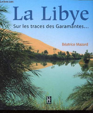 La Libye - Sur les traces des Garamantes .... Mazard Béatrice