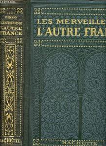 Les merveilles de l'autre France : Algérie - Tunie - Maroc : les pays, les monuments, les habitants