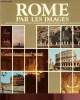 Rome par les images : 380 photocouleurs de Rome et ses environs avec de brèves notices historiques. Anonyme