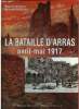 La bataille d'Arras : Avril-Mai 1917 (Documents d'Archéologie et d'histoire du XXe siècle n°5). Jacques Alain, Delsert Bernard, Gibot Jean-Luc