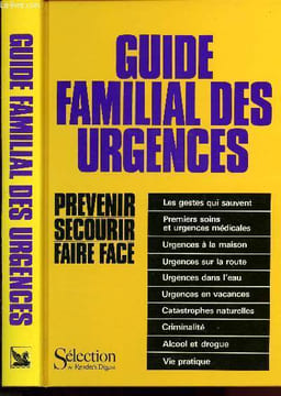 Guide familial des Urgences : prévénir, secourir, faire face : Les gestes qui sauvent - Urgences à la maison, sur la route, dans l'eau, en vacances, ...